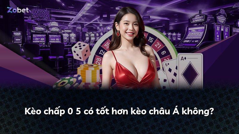 Kèo chấp 0 5 có tốt hơn kèo châu Á không?