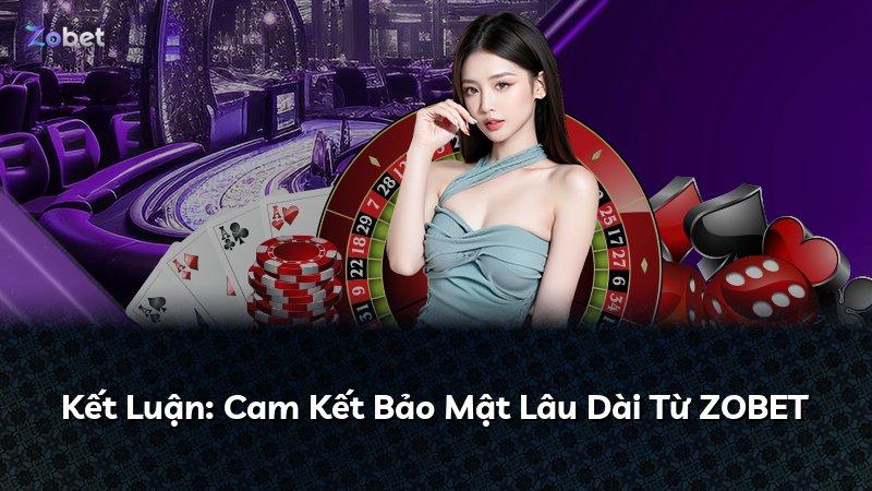 Kết Luận: Cam Kết Bảo Mật Lâu Dài Từ ZOBET