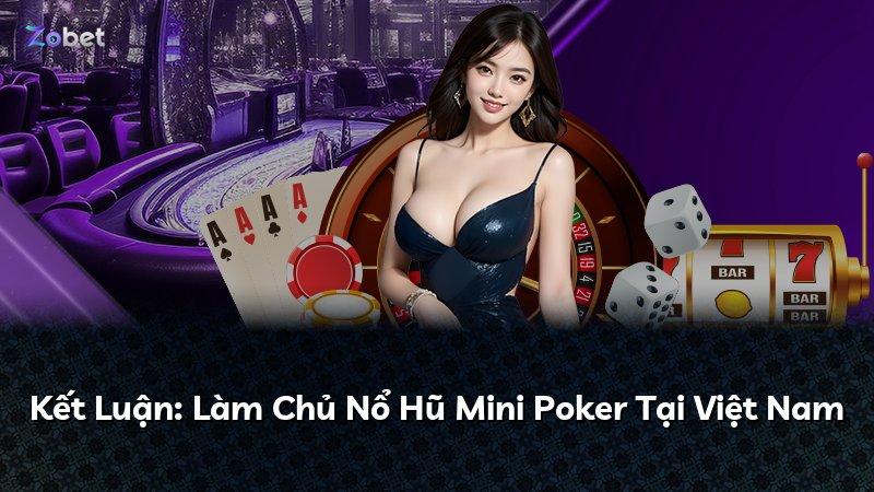 Kết Luận: Làm Chủ Nổ Hũ Mini Poker Tại Việt Nam