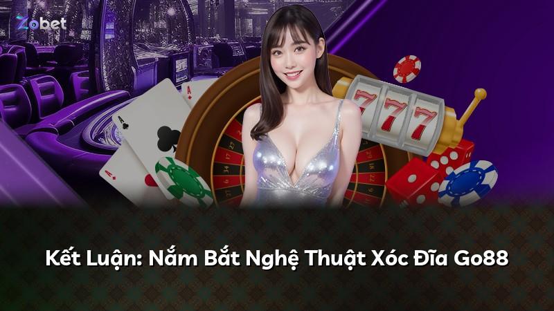 Kết Luận: Nắm Bắt Nghệ Thuật Xóc Đĩa Go88