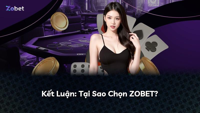 Kết Luận: Tại Sao Chọn ZOBET?