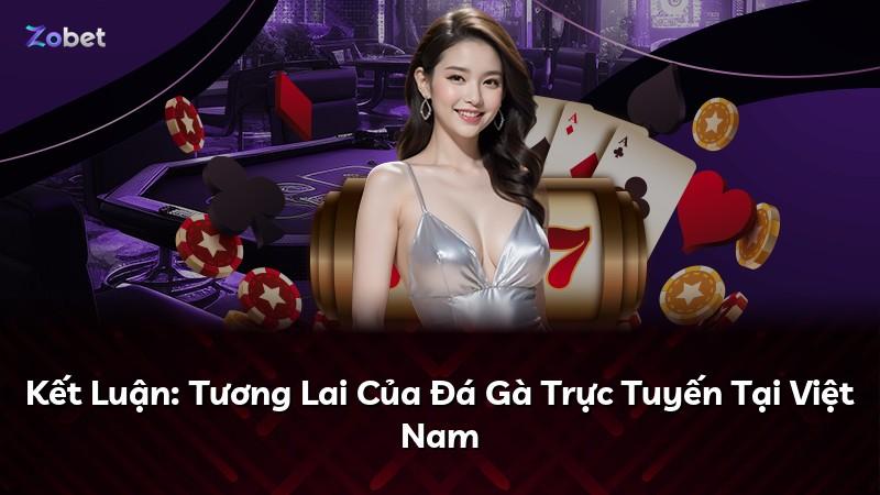 Kết Luận: Tương Lai Của Đá Gà Trực Tuyến Tại Việt Nam