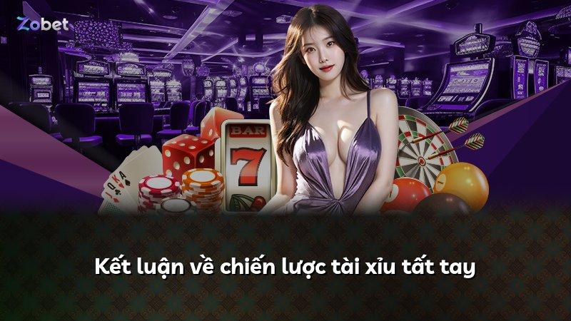 Kết luận về chiến lược tài xỉu tất tay