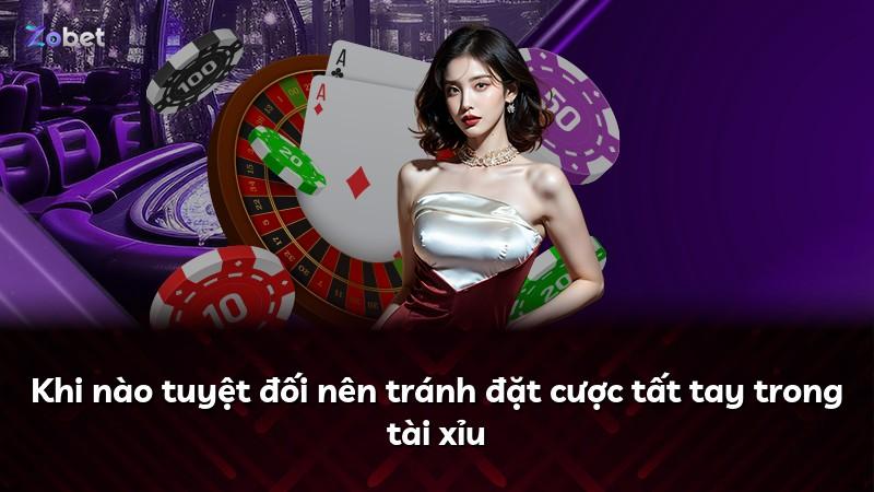 Khi nào tuyệt đối nên tránh đặt cược tất tay trong tài xỉu