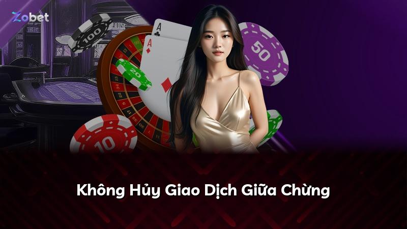 Không Hủy Giao Dịch Giữa Chừng
