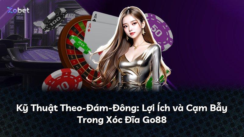 Kỹ Thuật Theo-Đám-Đông: Lợi Ích và Cạm Bẫy Trong Xóc Đĩa Go88