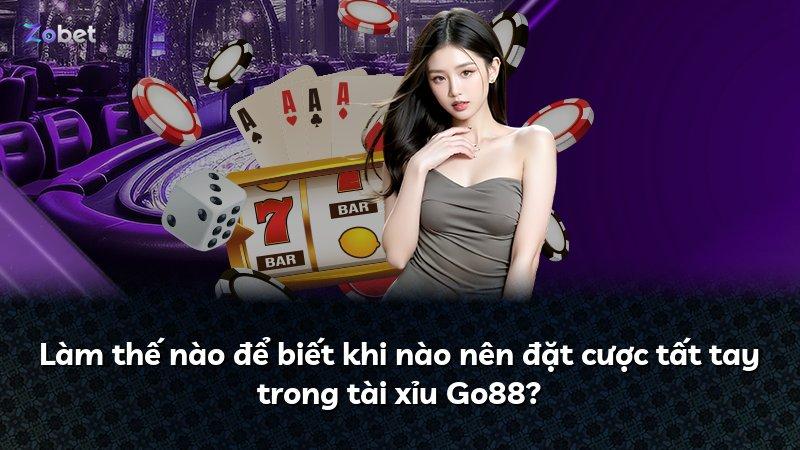Làm thế nào để biết khi nào nên đặt cược tất tay trong tài xỉu Go88?