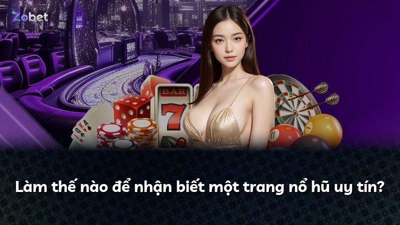 Làm thế nào để nhận biết một trang nổ hũ uy tín?
