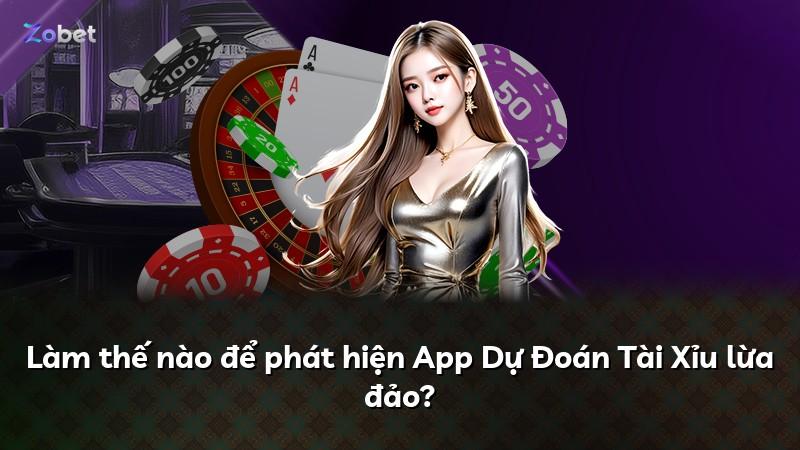 Làm thế nào để phát hiện App Dự Đoán Tài Xỉu lừa đảo?