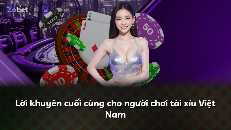 Lời khuyên cuối cùng cho người chơi tài xỉu Việt Nam