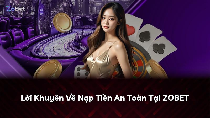 Lời Khuyên Về Nạp Tiền An Toàn Tại ZOBET