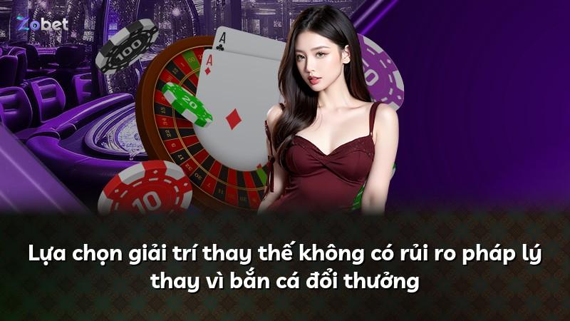 Lựa chọn giải trí thay thế không có rủi ro pháp lý thay vì bắn cá đổi thưởng