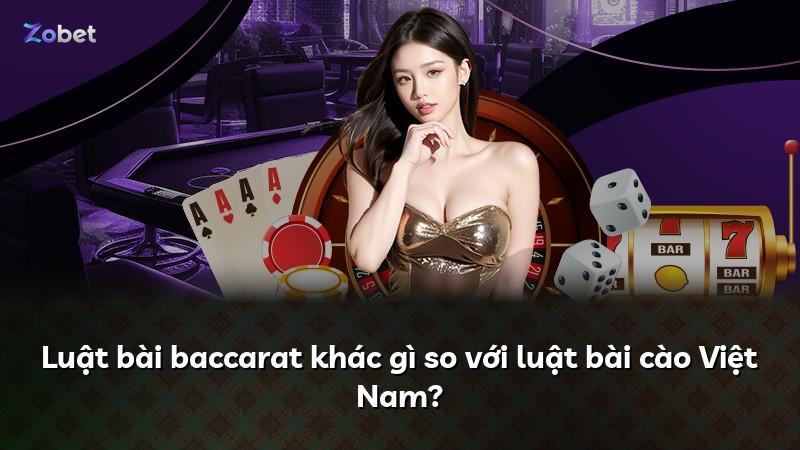 Luật bài baccarat khác gì so với luật bài cào Việt Nam?
