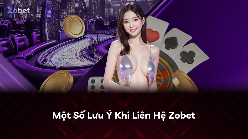 Một Số Lưu Ý Khi Liên Hệ Zobet
