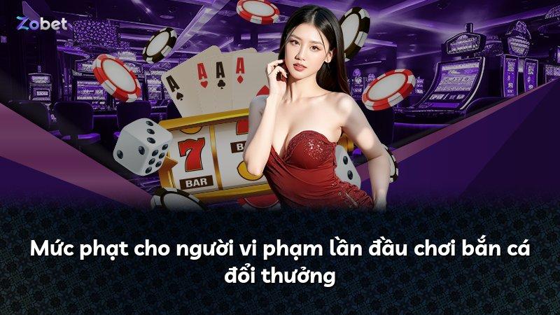 Mức phạt cho người vi phạm lần đầu chơi bắn cá đổi thưởng