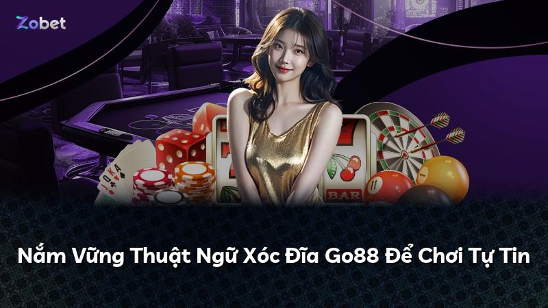 Nắm Vững Thuật Ngữ Xóc Đĩa Go88 Để Chơi Tự Tin
