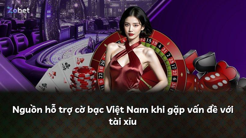 Nguồn hỗ trợ cờ bạc Việt Nam khi gặp vấn đề với tài xỉu