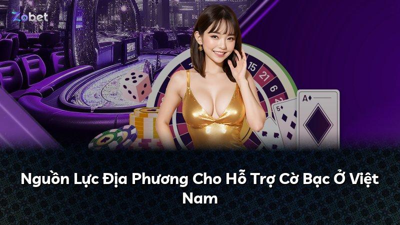 Nguồn Lực Địa Phương Cho Hỗ Trợ Cờ Bạc Ở Việt Nam