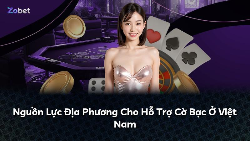 Nguồn Lực Địa Phương Cho Hỗ Trợ Cờ Bạc Ở Việt Nam