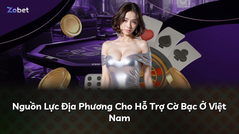 Nguồn Lực Địa Phương Cho Hỗ Trợ Cờ Bạc Ở Việt Nam