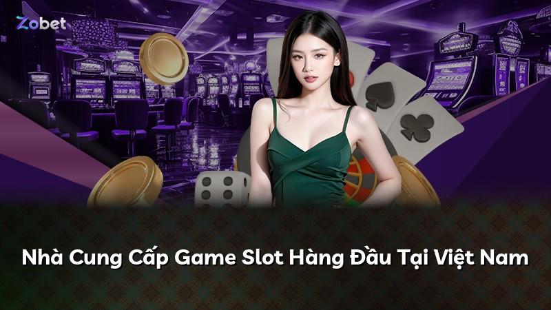 Nhà Cung Cấp Game Slot Hàng Đầu Tại Việt Nam