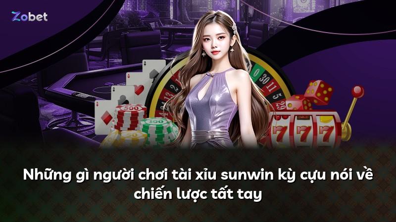 Những gì người chơi tài xỉu sunwin kỳ cựu nói về chiến lược tất tay