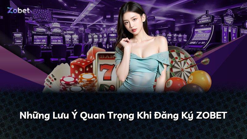Những Lưu Ý Quan Trọng Khi Đăng Ký ZOBET