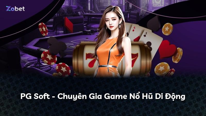 PG Soft - Chuyên Gia Game Nổ Hũ Di Động