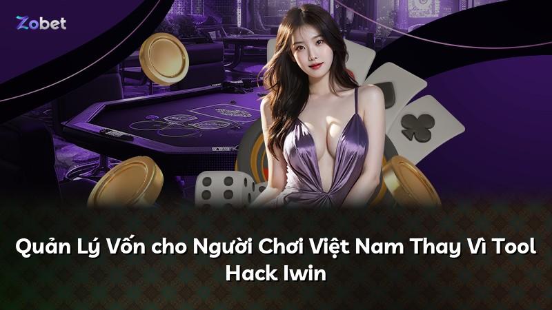 Quản Lý Vốn cho Người Chơi Việt Nam Thay Vì Tool Hack Iwin
