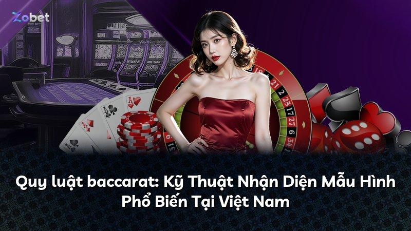 Quy luật baccarat: Kỹ Thuật Nhận Diện Mẫu Hình Phổ Biến Tại Việt Nam