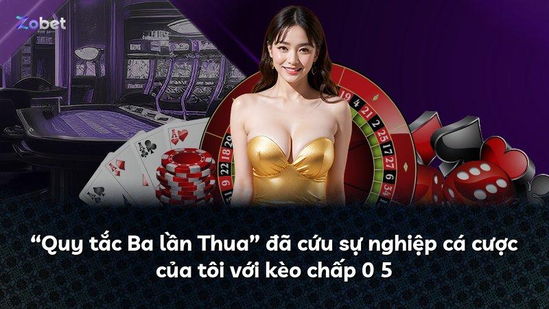 “Quy tắc Ba lần Thua” đã cứu sự nghiệp cá cược của tôi với kèo chấp 0 5
