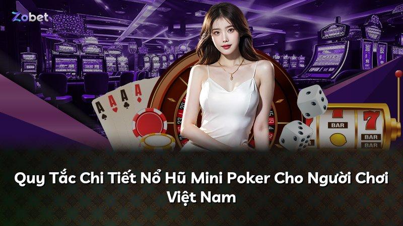 Quy Tắc Chi Tiết Nổ Hũ Mini Poker Cho Người Chơi Việt Nam
