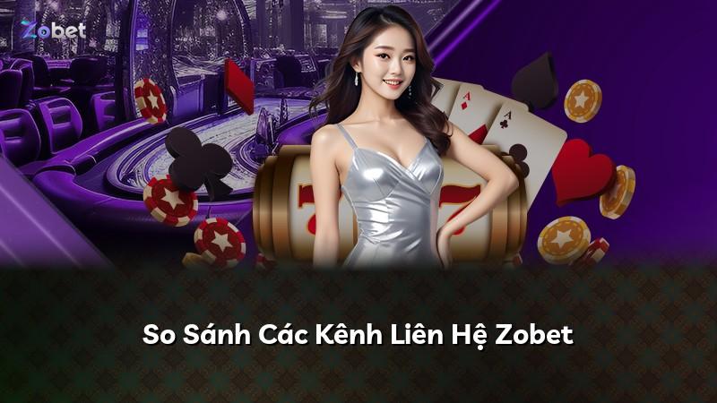 So Sánh Các Kênh Liên Hệ Zobet