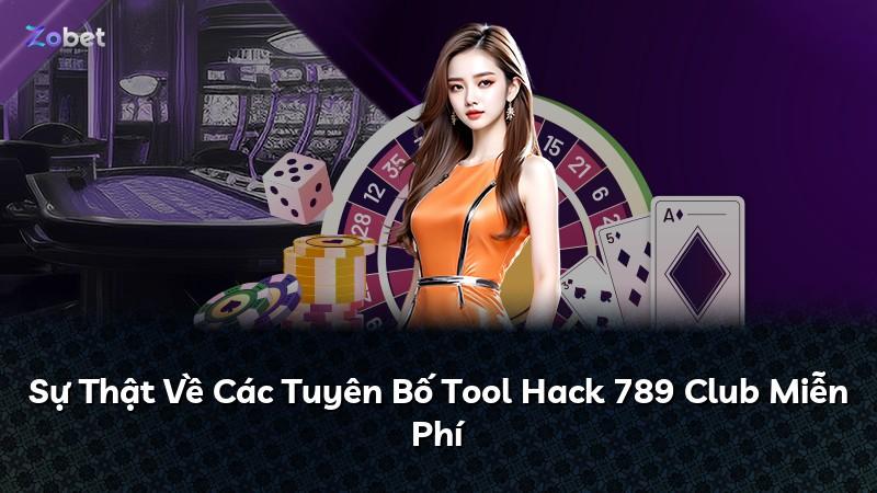 Sự Thật Về Các Tuyên Bố Tool Hack 789 Club Miễn Phí