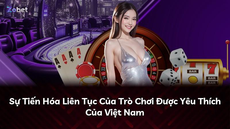 Sự Tiến Hóa Liên Tục Của Trò Chơi Được Yêu Thích Của Việt Nam