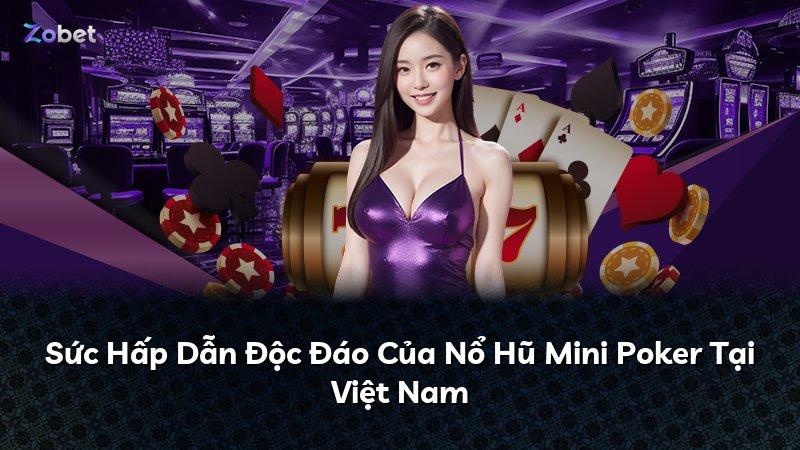 Sức Hấp Dẫn Độc Đáo Của Nổ Hũ Mini Poker Tại Việt Nam