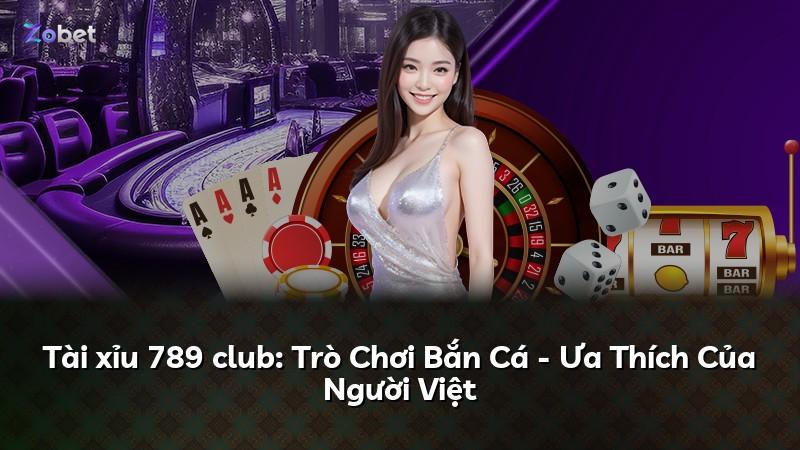 Tài xỉu 789 club: Trò Chơi Bắn Cá - Ưa Thích Của Người Việt