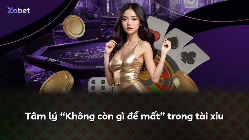Tâm lý “Không còn gì để mất” trong tài xỉu