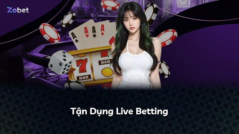 Tận Dụng Live Betting