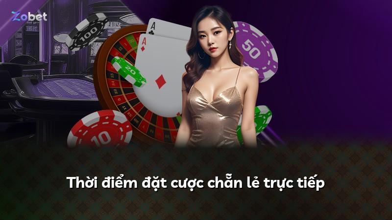 Thời điểm đặt cược chẵn lẻ trực tiếp