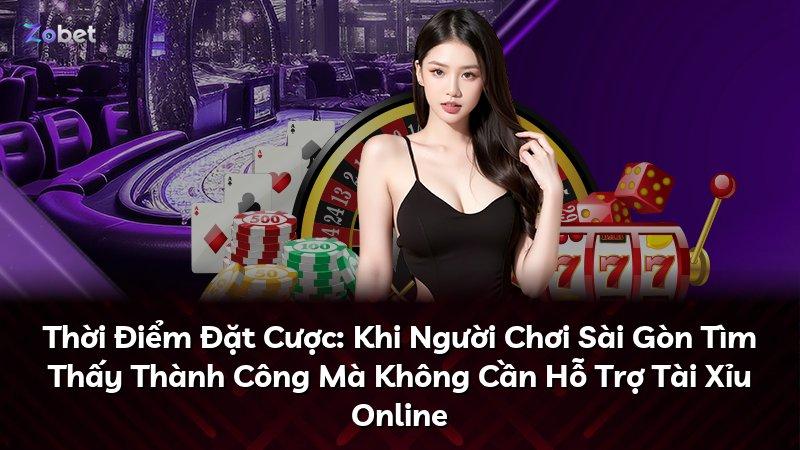 Thời Điểm Đặt Cược: Khi Người Chơi Sài Gòn Tìm Thấy Thành Công Mà Không Cần Hỗ Trợ Tài Xỉu Online