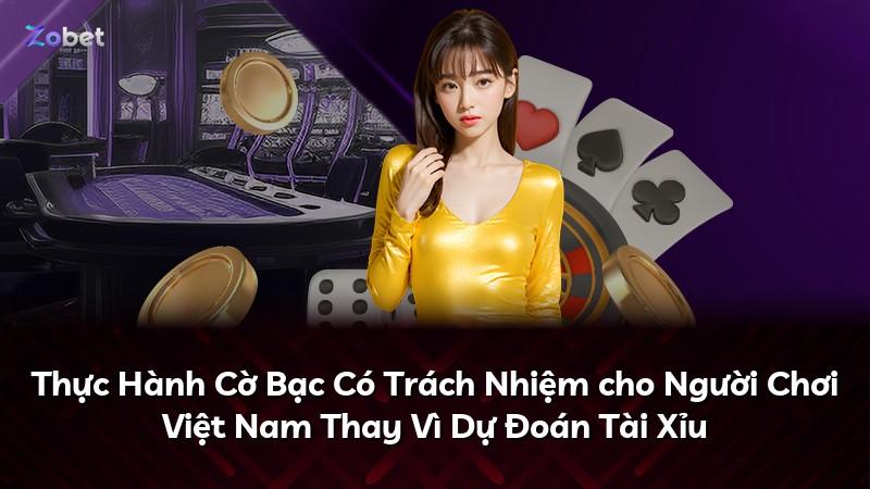 Thực Hành Cờ Bạc Có Trách Nhiệm cho Người Chơi Việt Nam Thay Vì Dự Đoán Tài Xỉu
