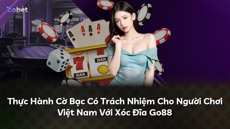 Thực Hành Cờ Bạc Có Trách Nhiệm Cho Người Chơi Việt Nam Với Xóc Đĩa Go88
