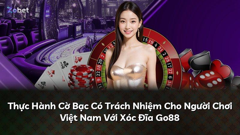 Thực Hành Cờ Bạc Có Trách Nhiệm Cho Người Chơi Việt Nam Với Xóc Đĩa Go88