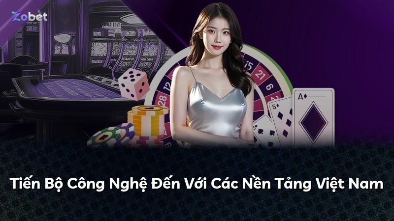 Tiến Bộ Công Nghệ Đến Với Các Nền Tảng Việt Nam