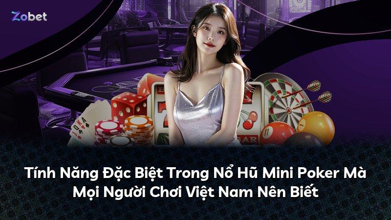 Tính Năng Đặc Biệt Trong Nổ Hũ Mini Poker Mà Mọi Người Chơi Việt Nam Nên Biết