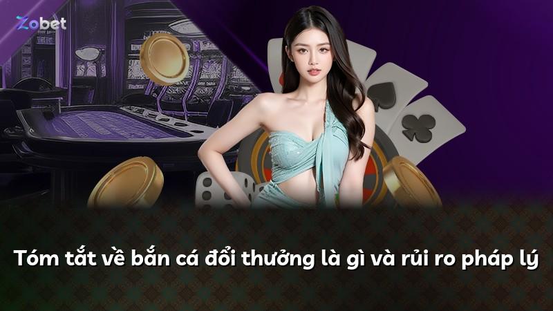 Tóm tắt về bắn cá đổi thưởng là gì và rủi ro pháp lý