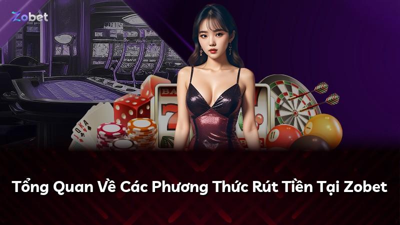 Tổng Quan Về Các Phương Thức Rút Tiền Tại Zobet