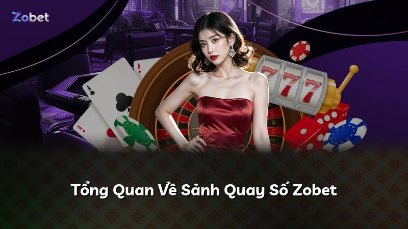 Tổng Quan Về Sảnh Quay Số Zobet