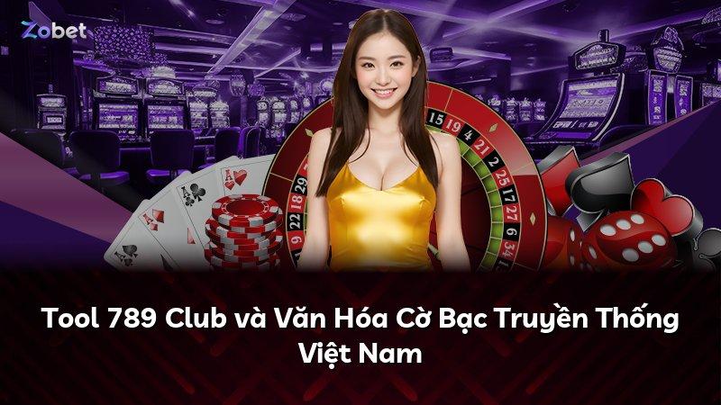 Tool 789 Club và Văn Hóa Cờ Bạc Truyền Thống Việt Nam